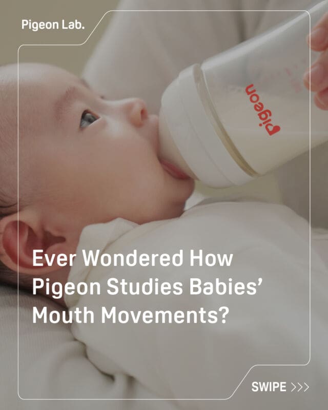👄 Ever Wondered How Pigeon Studies Babies’ Mouth Movements?

To uncover the secrets of comfortable feeding, Pigeon studies the tiniest details of babies’ mouth movements as they nurse. 🤱

Some of our ground breaking research includes...
- Visualizing tongue movements with ultrasound
- Tracking lip and tongue movements with intraoral imagery
- Observing the movements of muscles around the mouth via EMG

We also do ongoing research comparing the mouth movements babies use when breastfeeding directly and when feeding from SofTouch™ Nursing Bottles.

From research to manufacturing, we work daily to make it easier to go back and forth between bottle feeding and direct breastfeeding.

#pigeonsg #PigeonLab #CelebrateBabiesTheWayTheyAre #babyfeeding #breastfeeding